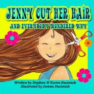Jenny Cut Her Hair di Stephen Rusiniak, Karen Rusiniak edito da Pen It Publications