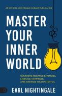 Master Your Inner World: Overcome Negative Emotions, Embrace Happiness, and Maximize Your Potential di Earl Nightingale edito da SOUND WISDOM