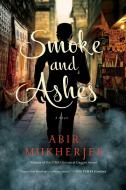 Smoke and Ashes di Abir Mukherjee edito da PEGASUS BOOKS