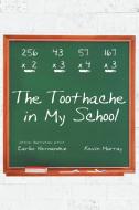 The Toothache in My School di Carlos Hernandez, Kevin Murray edito da Page Publishing Inc