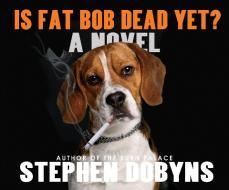 Is Fat Bob Dead Yet? di Stephen Dobyns edito da Dreamscape Media