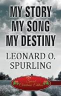 My Story, My Song, My Destiny di Leonard O Spurling edito da America Star Books