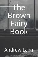 The Brown Fairy Book di Andrew Lang edito da LIGHTNING SOURCE INC