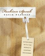 Fashion Speak: Interviews with the World's Leading Designers di David Meagher edito da RANDOM HOUSE AUSTRALIA