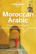 Lonely Planet Moroccan Arabic Phrasebook & Dictionary di Lonely Planet edito da LONELY PLANET PUB