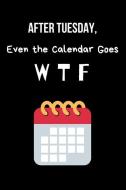 After Tuesday, Even the Calendar Goes W T F: Funny Notebook Blank Lined Paper with Page Numbers 100 Pages 6x9 Inches di Nnj Notebook edito da INDEPENDENTLY PUBLISHED