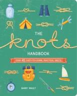 The Knots Handbook: Over 45 Easy-To-Learn, Practical Knots di Barry Mault edito da ARCTURUS PUB