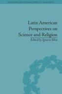 Latin American Perspectives on Science and Religion di Ignacio Silva edito da ROUTLEDGE