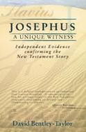 Josephus a Unique Witness: Independent Evidence Confirming the New Testament Story di David Bentley-Taylor edito da Christian Focus Publications