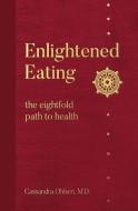 Enlightened Eating: The Eightfold Path to Health di Cassandra Ohlsen edito da CYPRESS HOUSE