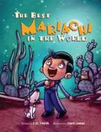 The Best Mariachi in the World di J. D. Smith edito da RAVEN TREE PR