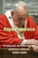 Papa Francisco di Giovanni Di Francesco edito da Independently Published