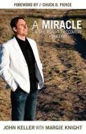A Miracle on the Road to Recovery: A True Story di John Keller edito da WORD & SPIRIT RESOURCES LLC