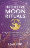 Intuitive Moon Rituals di Leah Kent edito da Wild Moon Press
