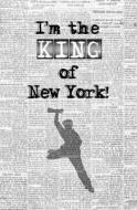 I'm the King of New York!: Blank Journal & Musical Theater Quote di Paper Boy edito da Createspace Independent Publishing Platform