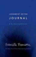 Judgment Detox Journal: A Guided Exploration to Release the Beliefs That Hold You Back from Living a Better Life di Gabrielle Bernstein edito da GALLERY BOOKS