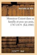 Monsieur Guizot Dans Sa Famille Et Avec Ses Amis, 1787-1874 di de Witt-H edito da Hachette Livre - Bnf