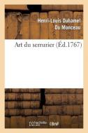 Art Du Serrurier. di Duhamel Du Monceau H L edito da Hachette Livre - Bnf