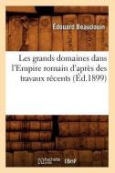 Les Grands Domaines Dans l'Empire Romain d'Après Des Travaux Récents (Éd.1899) di Beaudouin E. edito da Hachette Livre - Bnf
