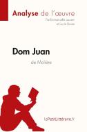Dom Juan de Molière (Analyse de l'oeuvre) di Emmanuelle Laurent, Lucile Lhoste, lePetitLittéraire edito da lePetitLitteraire.fr
