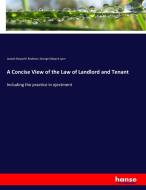 A Concise View of the Law of Landlord and Tenant di Joseph Haworth Redman, George Edward Lyon edito da hansebooks