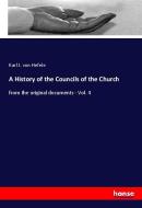A History of the Councils of the Church di Karl J. von Hefele edito da hansebooks