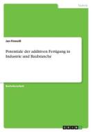 Potentiale der additiven Fertigung in Industrie und Baubranche di Jan Finneiß edito da GRIN Verlag
