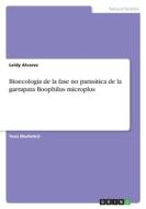 Bioecología de la fase no parasítica de la garrapata Boophilus microplus di Leidy Alvarez edito da GRIN Verlag