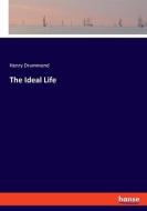 The Ideal Life di Henry Drummond edito da hansebooks