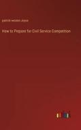 How to Prepare for Civil Service Competition di Patrick Weston Joyce edito da Outlook Verlag
