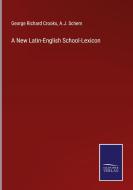 A New Latin-English School-Lexicon di George Richard Crooks, A. J. Schem edito da Salzwasser-Verlag