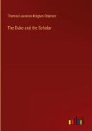 The Duke and the Scholar di Thomas Laurence Kington Oliphant edito da Outlook Verlag