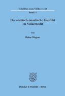 Der arabisch-israelische Konflikt im Völkerrecht di Heinz Wagner edito da Duncker & Humblot