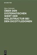 Über den systematischen Wert der Holzstructur bei den Dicotyledonen di Hans Solereder edito da De Gruyter