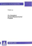 Zur Akzeptanz landschaftsplanerischer Projekte di Frieder Luz edito da Lang, Peter GmbH