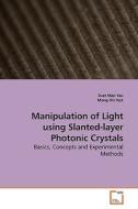 Manipulation of Light using Slanted-layer Photonic Crystals di Suet Man Yau edito da VDM Verlag
