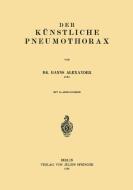 Der Künstliche Pneumothorax di Hanns Alexander edito da Springer Berlin Heidelberg