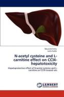 N-acetyl cysteine and L-carnitine effect on CCl4-hepatotoxicity di Moustafa Fathy, Lailla Fadda edito da LAP Lambert Academic Publishing