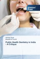 Public Health Dentistry in India - A Critique di Abhinav Singh, Bharathi M. Purohit edito da SPS