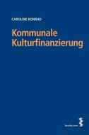 Kommunale Kulturfinanzierung di Caroline Konrad edito da facultas.wuv Universitäts