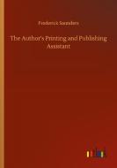 The Author's Printing and Publishing Assistant di Frederick Saunders edito da Outlook Verlag