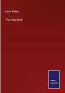 The New Birth di Austin Phelps edito da Salzwasser-Verlag