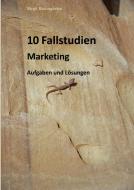 10 Fallstudien Marketing di Birgit Baumgarten edito da Books on Demand