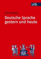 Deutsche Sprache gestern und heute di Astrid Stedje edito da Utb; Fink (wilhelm)