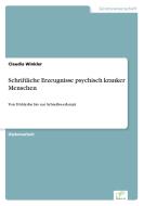 Schriftliche Erzeugnisse psychisch kranker Menschen di Claudia Winkler edito da Diplom.de