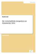 Die wirtschaftliche Integration aus dynamischer Sicht di Henrik Veit edito da Diplom.de