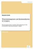 Wissensmanagement und Kommunikation in Gruppen di Benjamin Klatte edito da Diplom.de