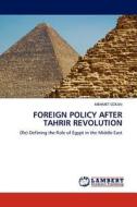 FOREIGN POLICY AFTER TAHRIR REVOLUTION di MEHMET OZKAN edito da LAP Lambert Acad. Publ.