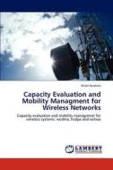 Capacity Evaluation and Mobility Managment for Wireless Networks di Khalil Ibrahimi edito da LAP Lambert Academic Publishing