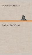 Back to the Woods di Hugh McHugh edito da TREDITION CLASSICS